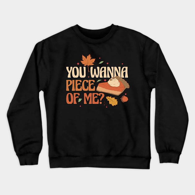 You Wanna Piece Of Me Funny Thanksgiving Gift Crewneck Sweatshirt by CatRobot